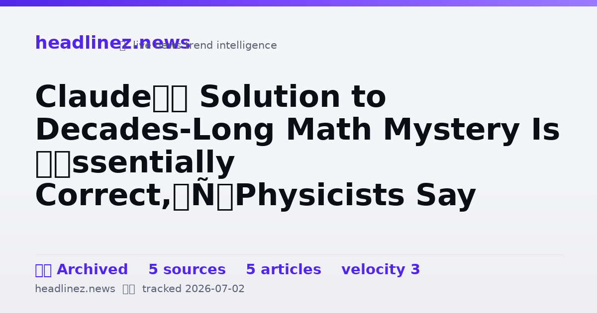Visual summary for Claude’s Solution to Decades-Long Math Mystery Is ‘Essentially Correct,’ Physicists Say
