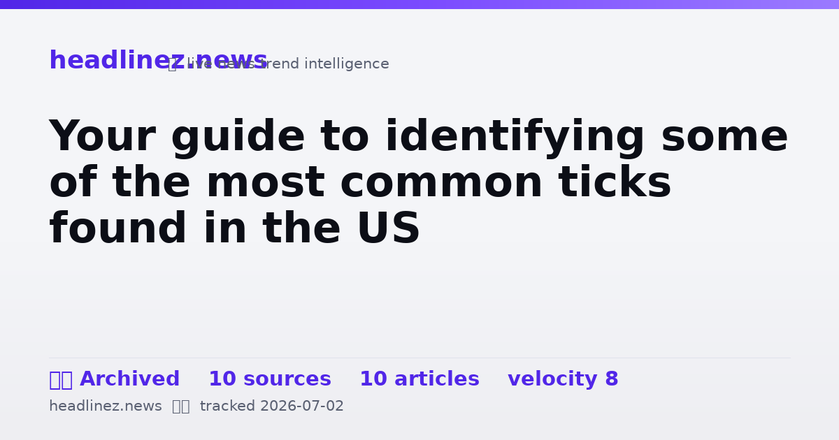 Visual summary for Your guide to identifying some of the most common ticks found in the US