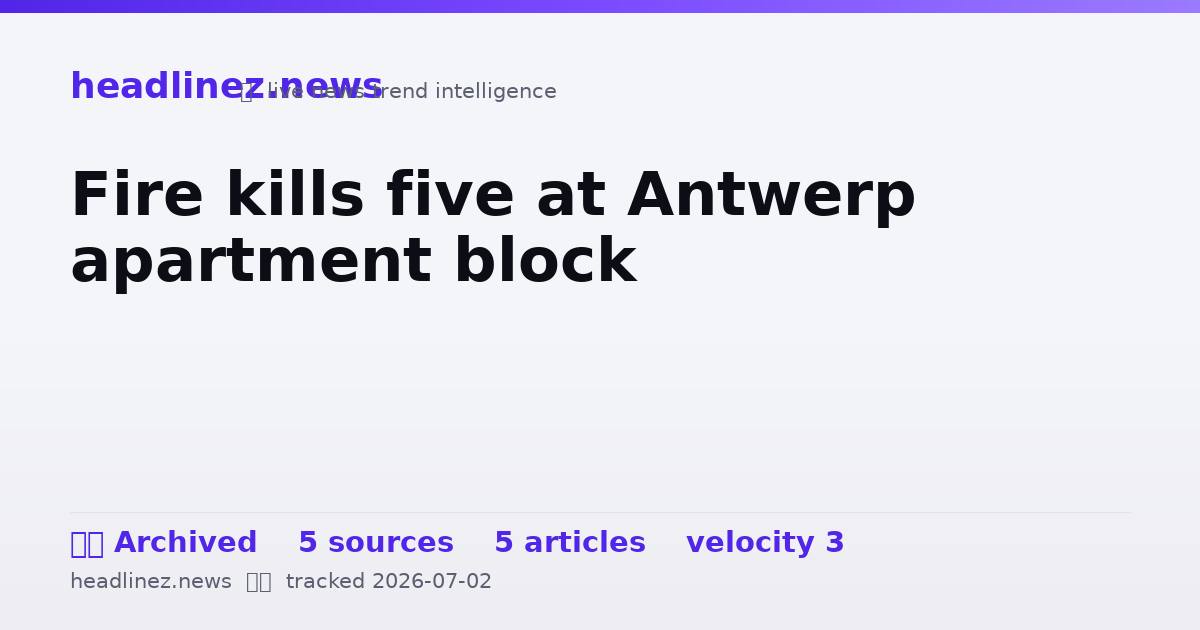 Visual summary for Fire kills five at Antwerp apartment block