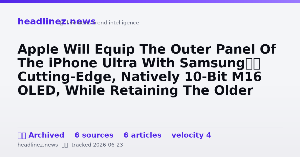 Visual summary for Apple Will Equip The Outer Panel Of The iPhone Ultra With Samsung’s Cutting-Edge, Natively 10-Bit M16 OLED, While Retaining The Older M14 OLED For The Inner Screen