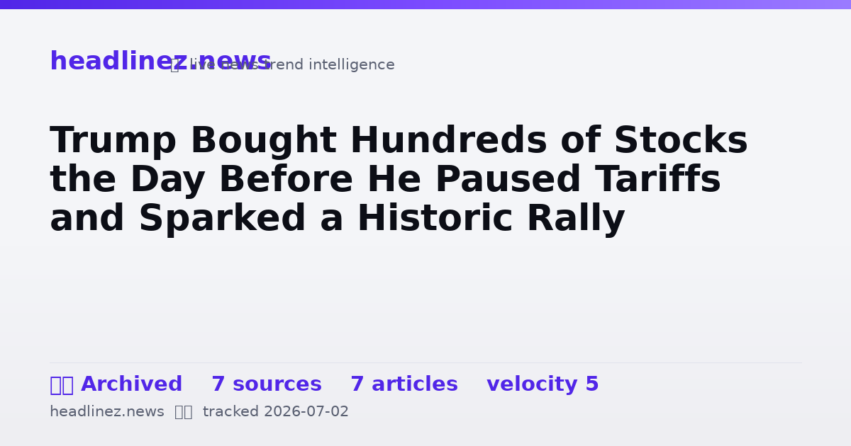 Visual summary for Trump Bought Hundreds of Stocks the Day Before He Paused Tariffs and Sparked a Historic Rally