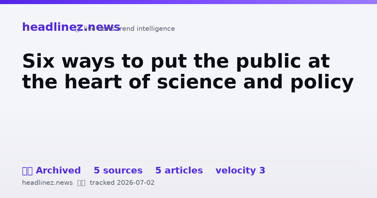 Visual summary for Six ways to put the public at the heart of science and policy