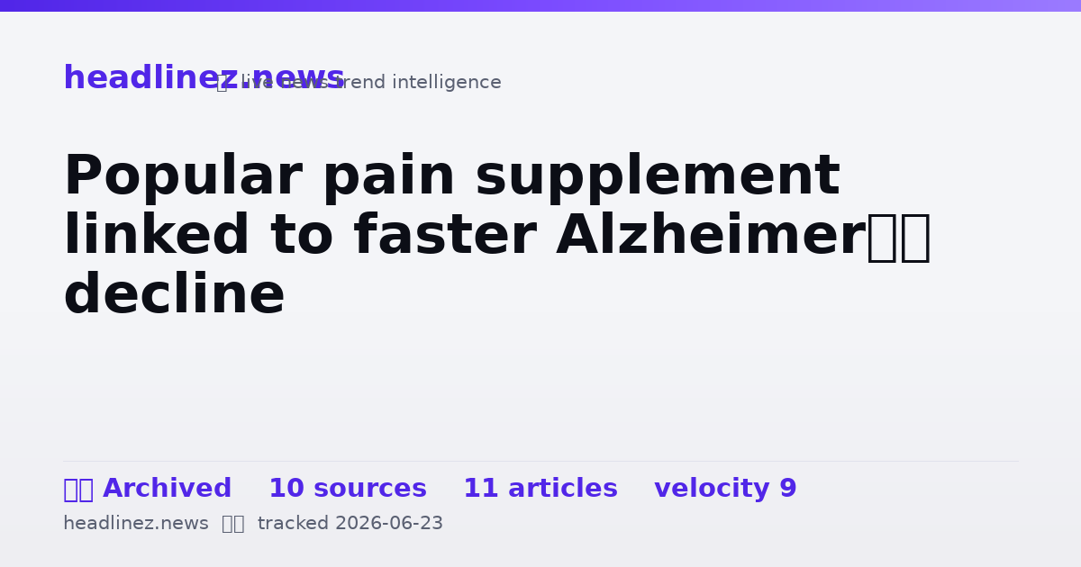 Visual summary for Popular pain supplement linked to faster Alzheimer’s decline