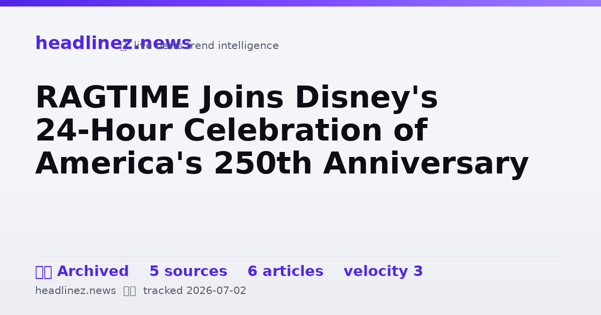 Visual summary for RAGTIME Joins Disney's 24-Hour Celebration of America's 250th Anniversary