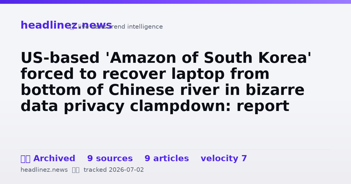 Visual summary for US-based 'Amazon of South Korea' forced to recover laptop from bottom of Chinese river in bizarre data privacy clampdown: report