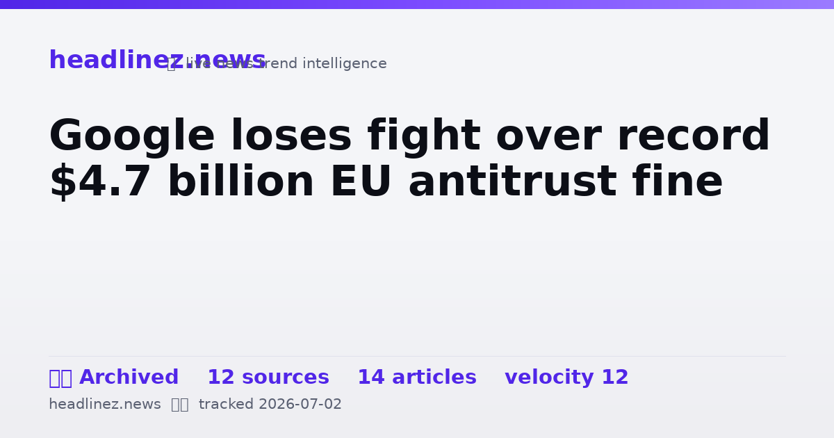 Visual summary for Google loses fight over record $4.7 billion EU antitrust fine