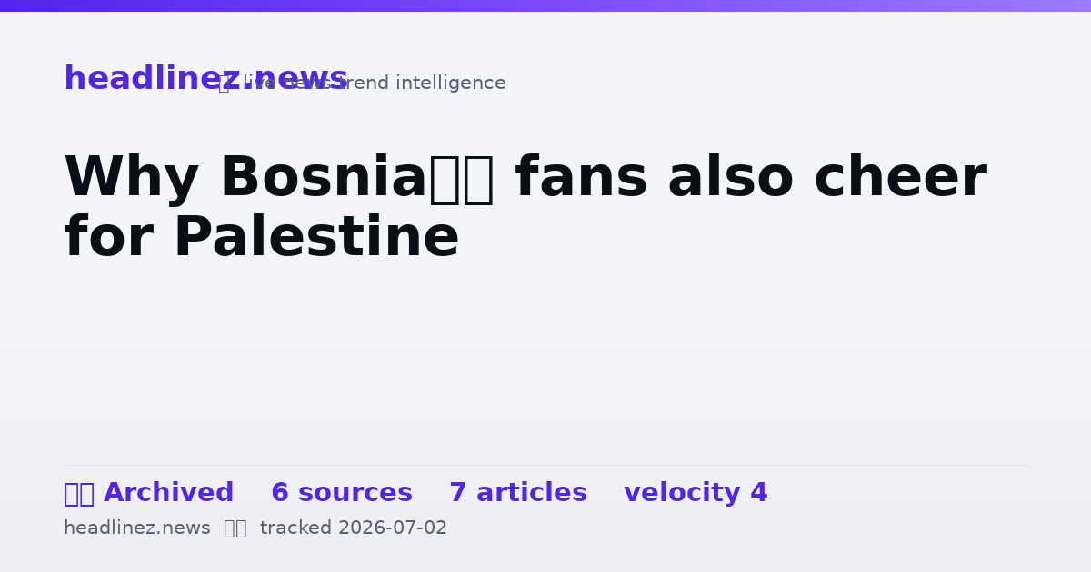 Visual summary for Why Bosnia’s fans also cheer for Palestine