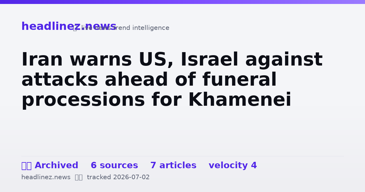 Visual summary for Iran warns US, Israel against attacks ahead of funeral processions for Khamenei