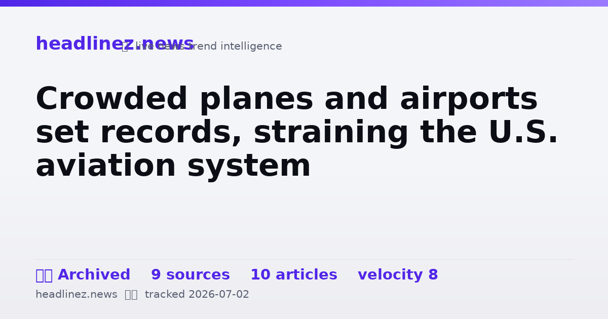 Visual summary for Crowded planes and airports set records, straining the U.S. aviation system