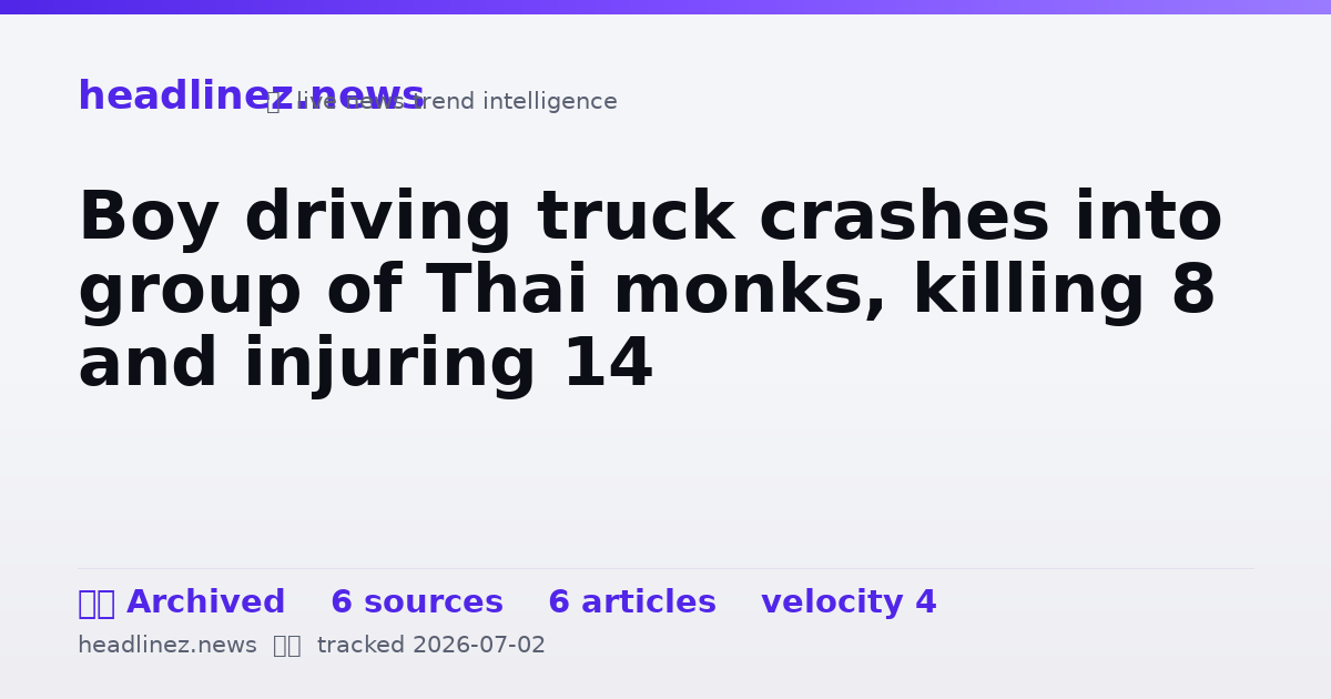 Visual summary for Boy driving truck crashes into group of Thai monks, killing 8 and injuring 14