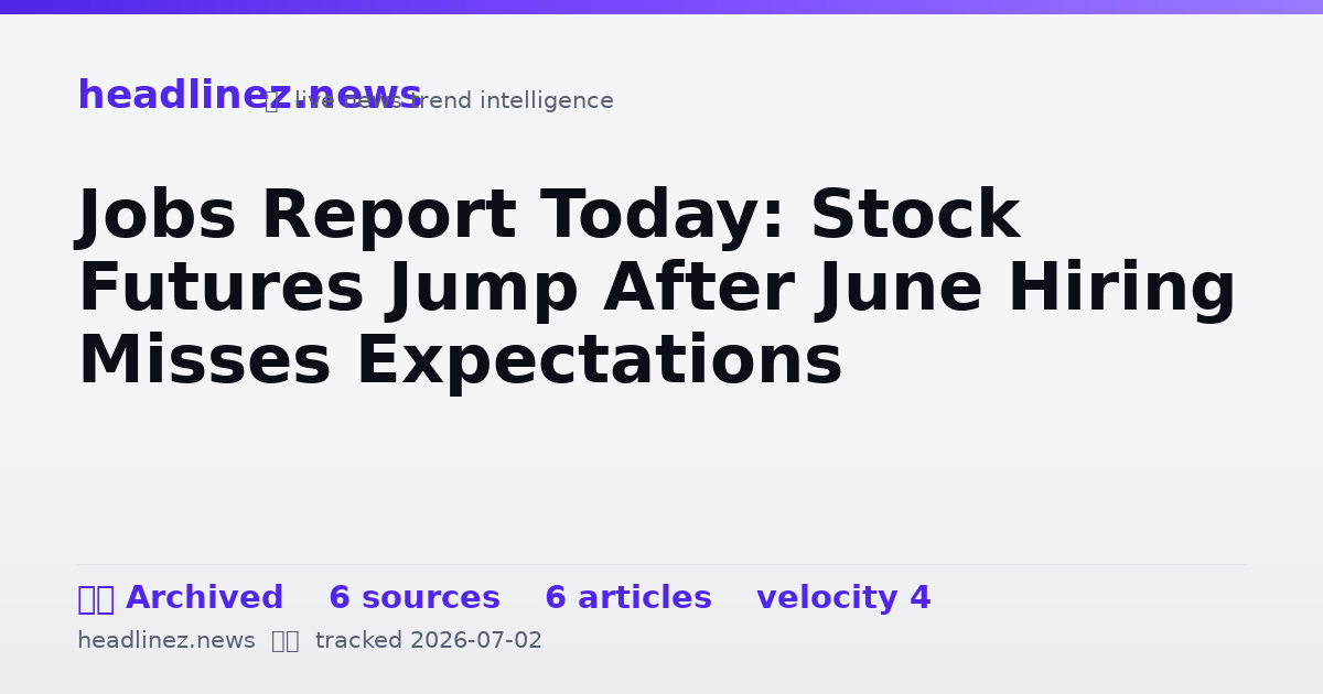 Visual summary for Jobs Report Today: Stock Futures Jump After June Hiring Misses Expectations
