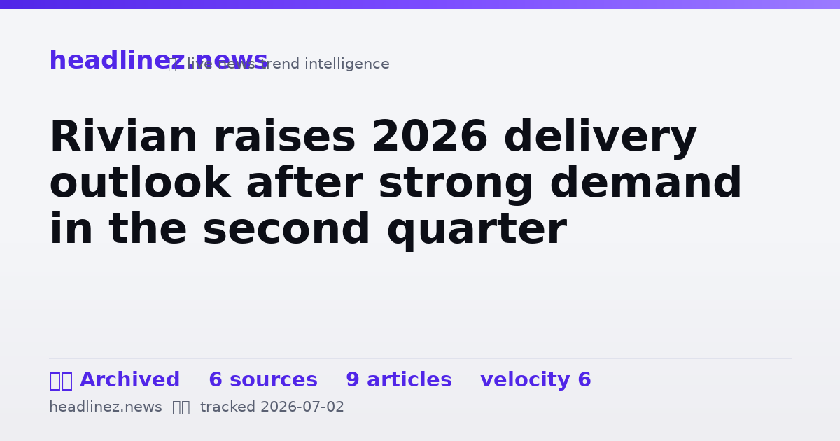Visual summary for Rivian raises 2026 delivery outlook after strong demand in the second quarter