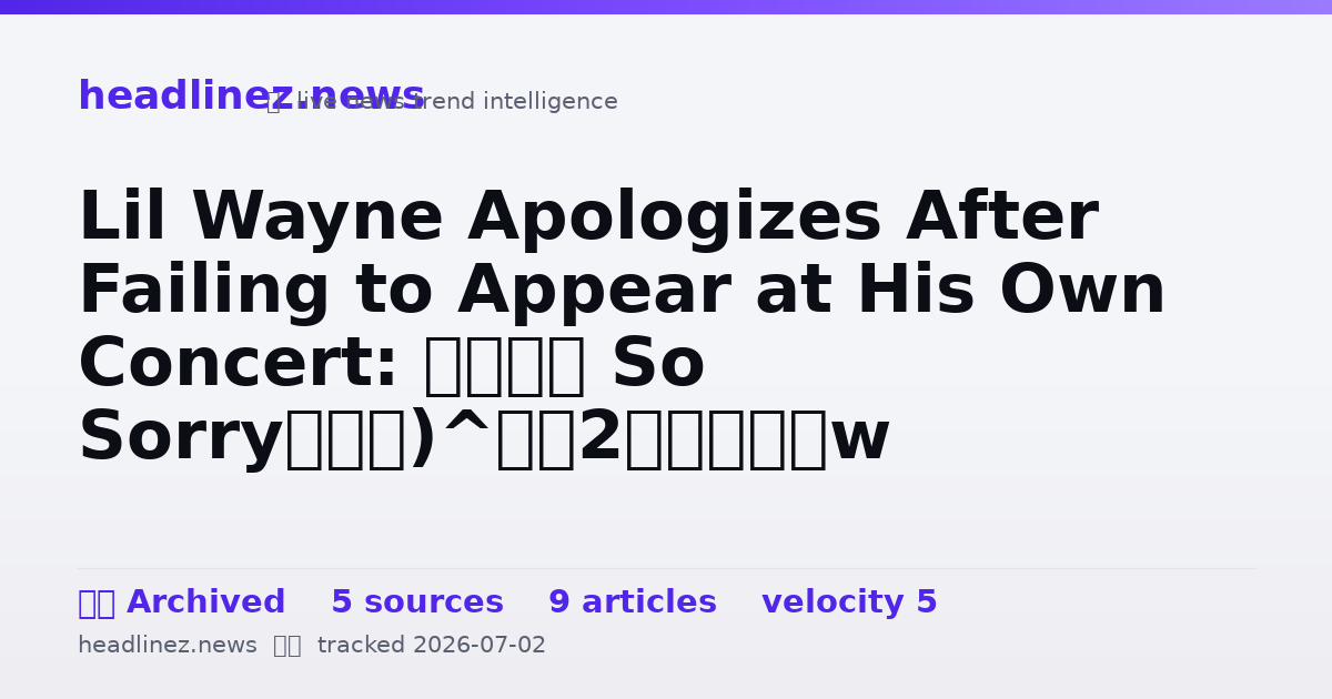 Visual summary for Lil Wayne Apologizes After Failing to Appear at His Own Concert: ‘I’m So Sorry’
