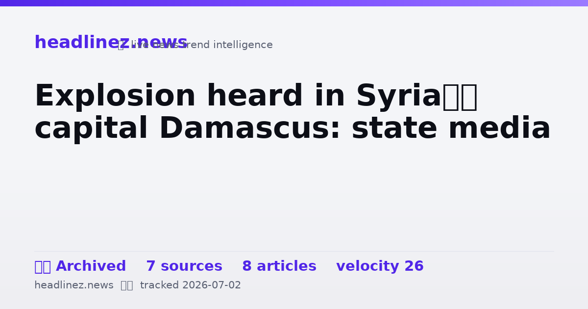 Visual summary for Explosion heard in Syria’s capital Damascus: state media