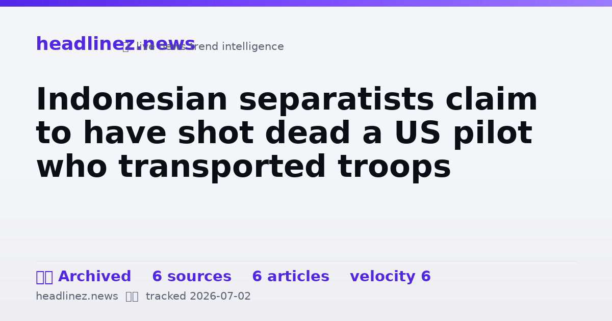 Visual summary for Indonesian separatists claim to have shot dead a US pilot who transported troops