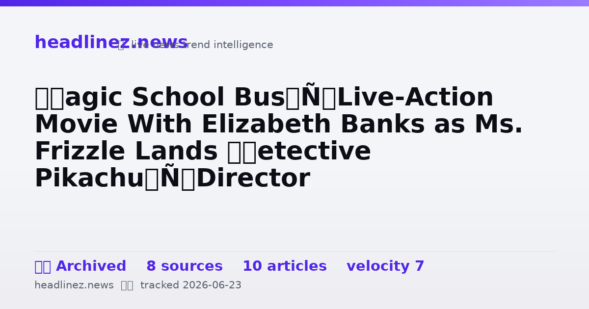 Visual summary for ‘Magic School Bus’ Live-Action Movie With Elizabeth Banks as Ms. Frizzle Lands ‘Detective Pikachu’ Director