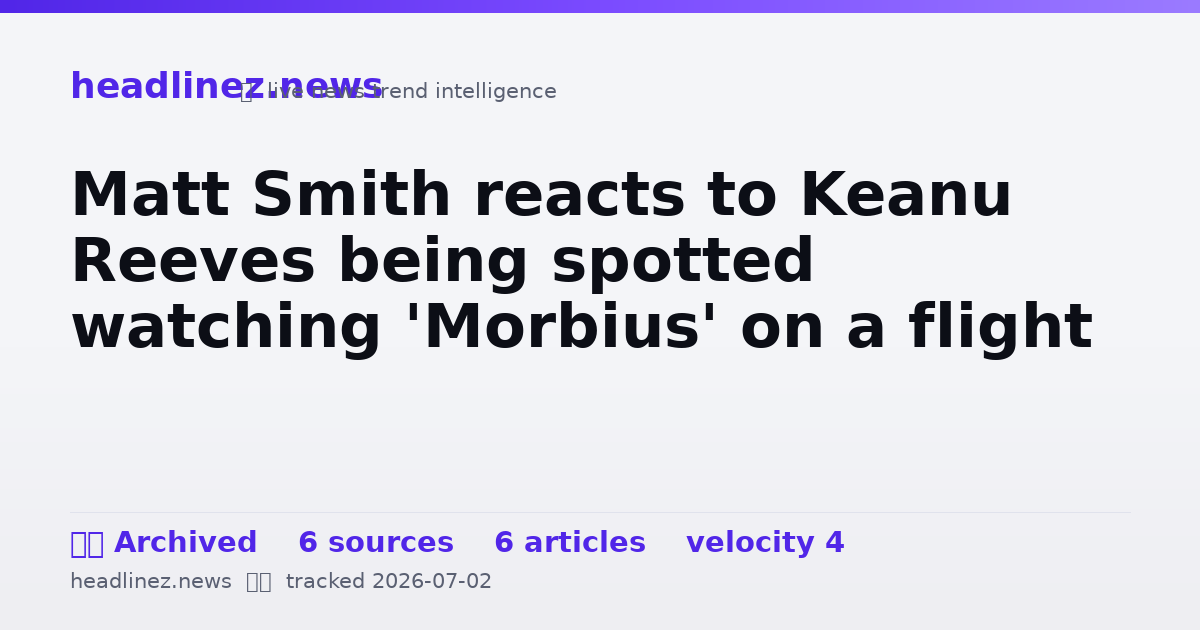 Visual summary for Matt Smith reacts to Keanu Reeves being spotted watching 'Morbius' on a flight