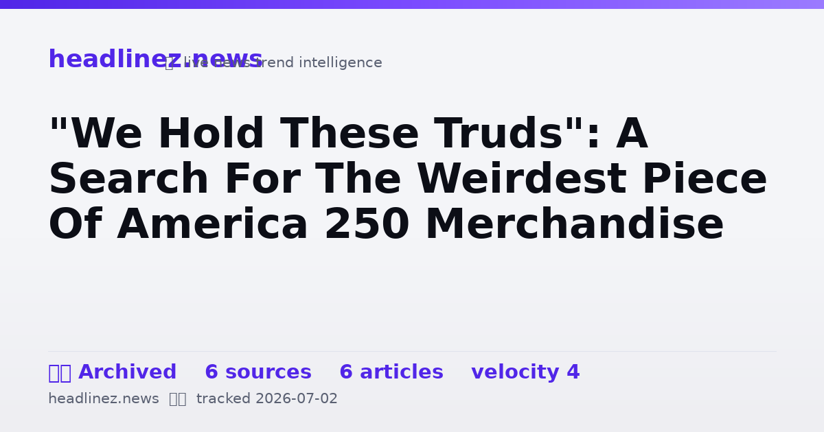 Visual summary for "We Hold These Truds": A Search For The Weirdest Piece Of America 250 Merchandise