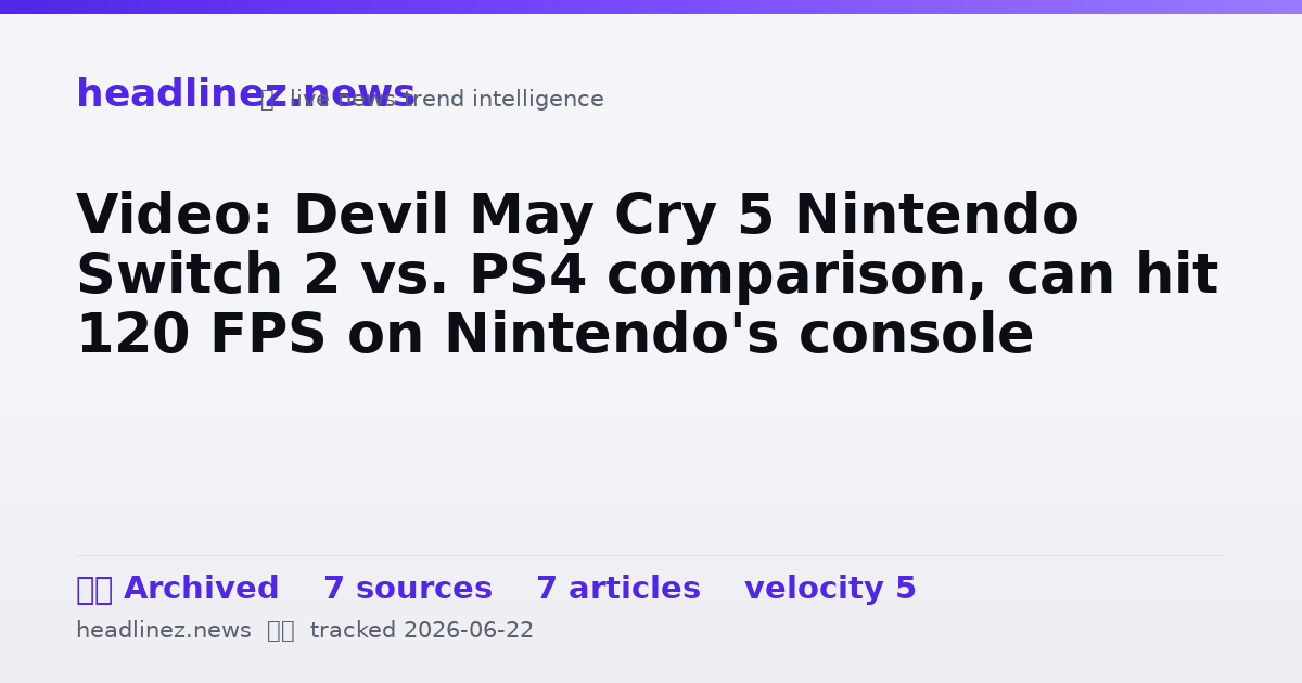 Visual summary for Video: Devil May Cry 5 Nintendo Switch 2 vs. PS4 comparison, can hit 120 FPS on Nintendo's console
