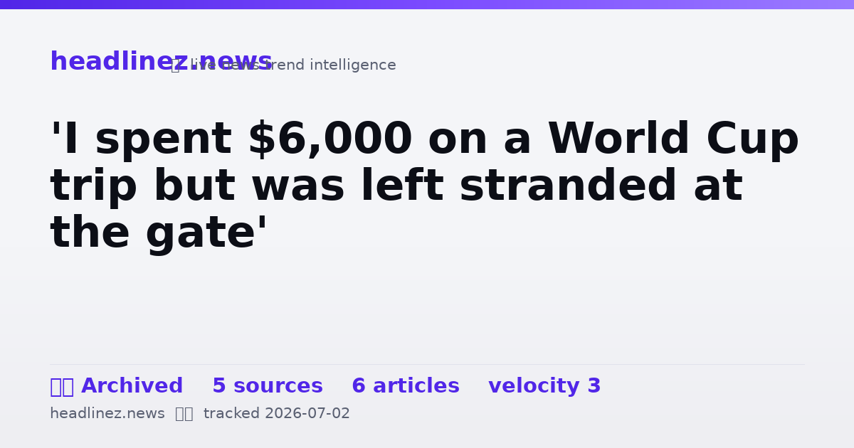 Visual summary for 'I spent $6,000 on a World Cup trip but was left stranded at the gate'