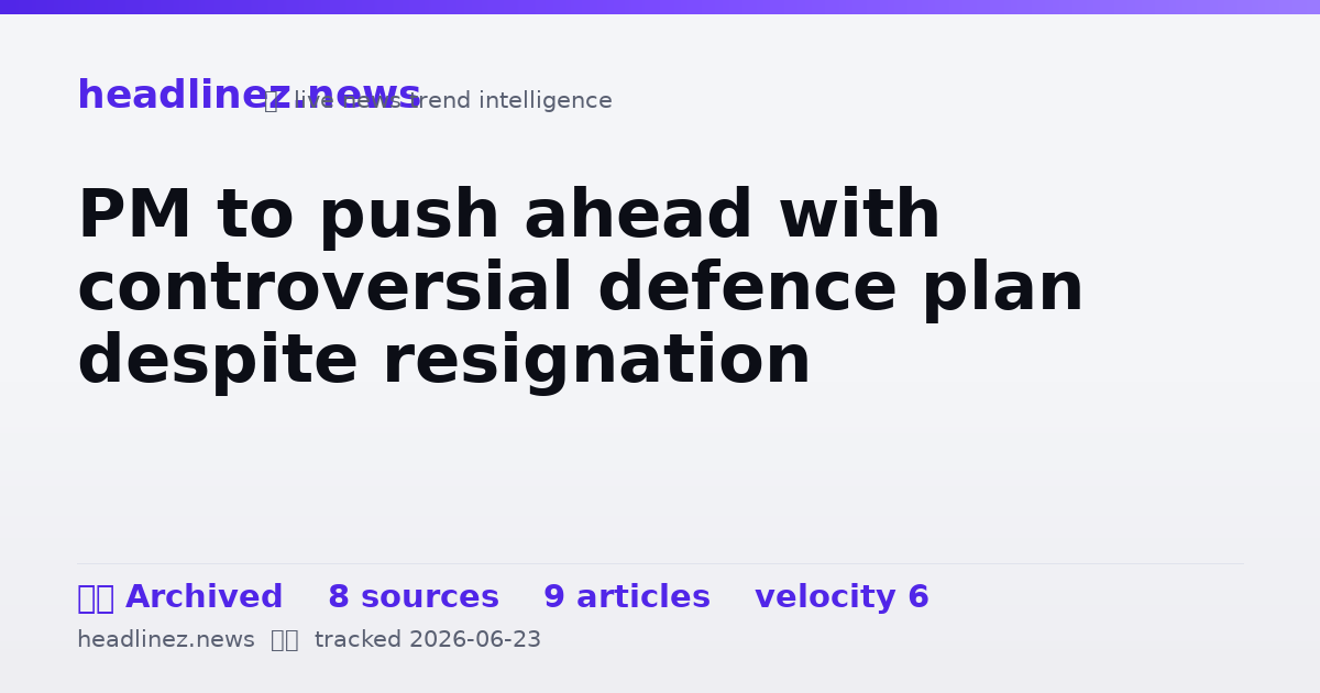 Visual summary for PM to push ahead with controversial defence plan despite resignation