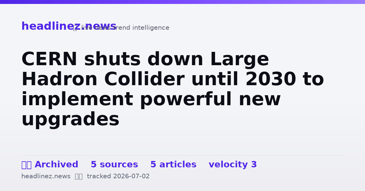 Visual summary for CERN shuts down Large Hadron Collider until 2030 to implement powerful new upgrades