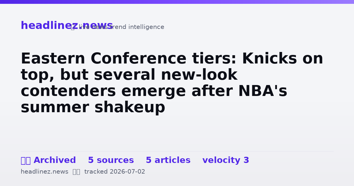 Visual summary for Eastern Conference tiers: Knicks on top, but several new-look contenders emerge after NBA's summer shakeup