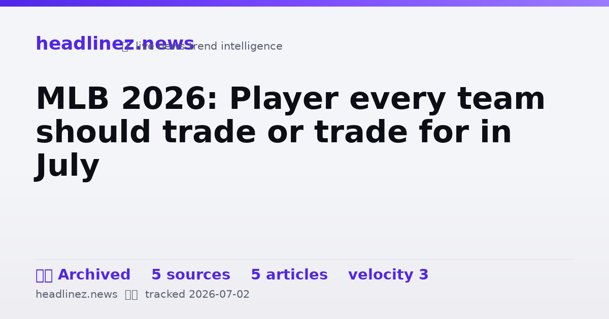 Visual summary for MLB 2026: Player every team should trade or trade for in July