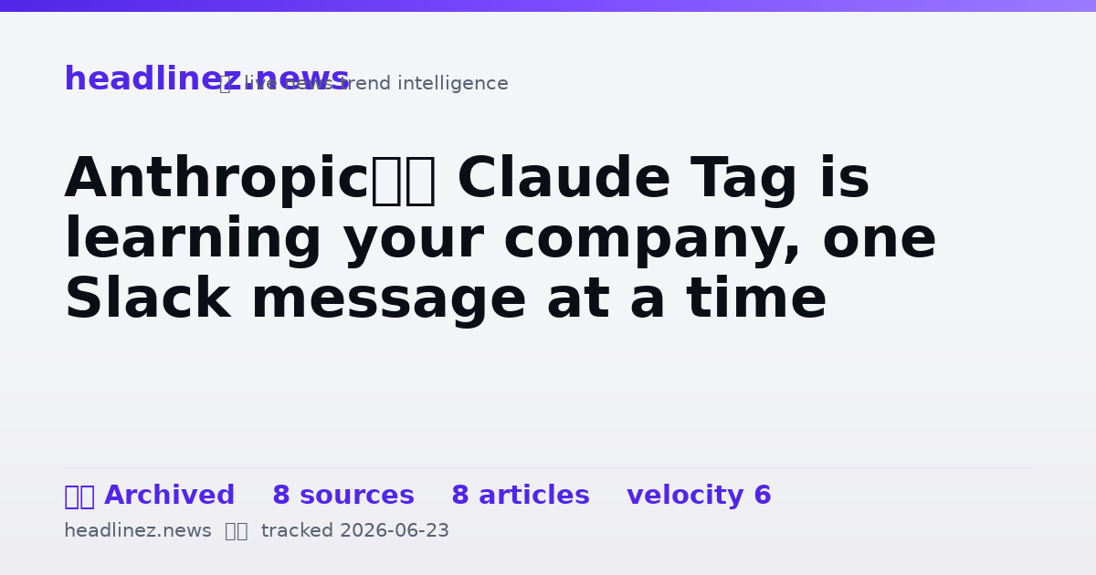 Visual summary for Anthropic’s Claude Tag is learning your company, one Slack message at a time