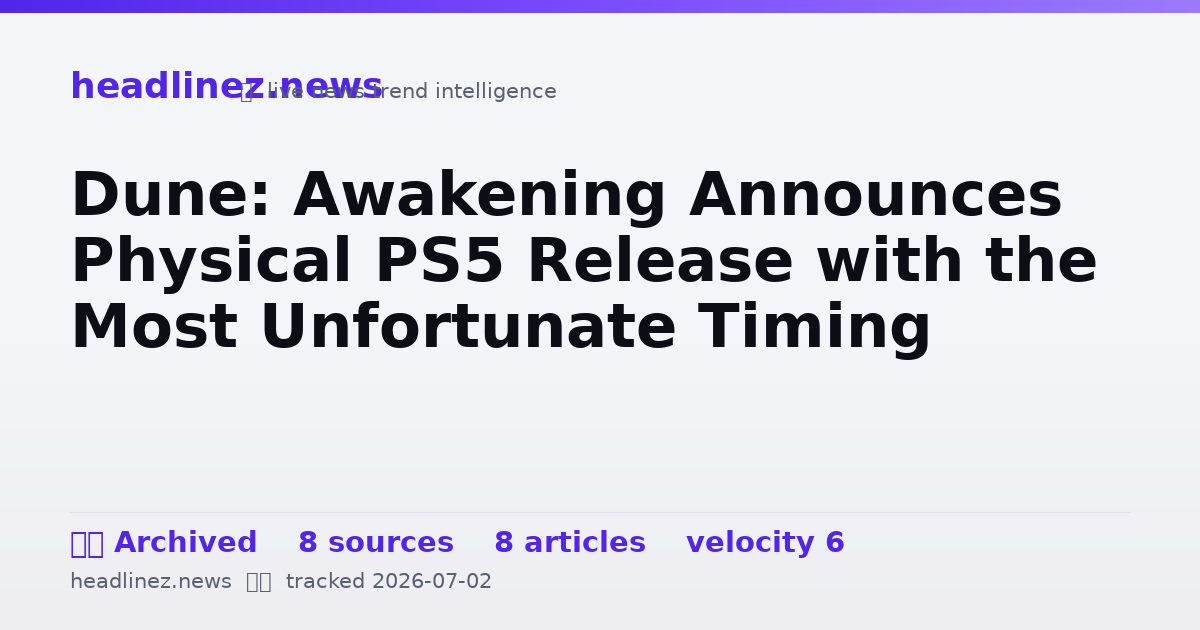 Visual summary for Dune: Awakening Announces Physical PS5 Release with the Most Unfortunate Timing