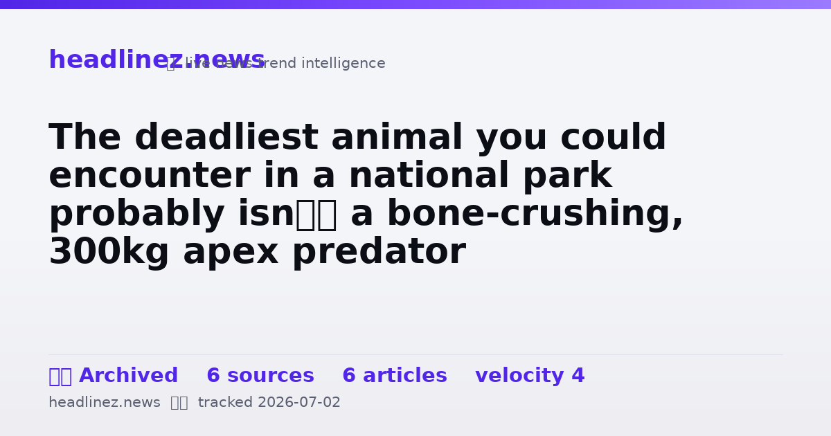 Visual summary for The deadliest animal you could encounter in a national park probably isn’t a bone-crushing, 300kg apex predator