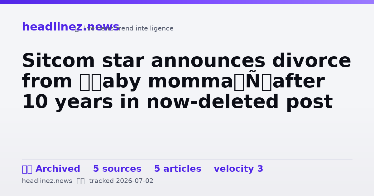 Visual summary for Sitcom star announces divorce from ‘baby momma’ after 10 years in now-deleted post