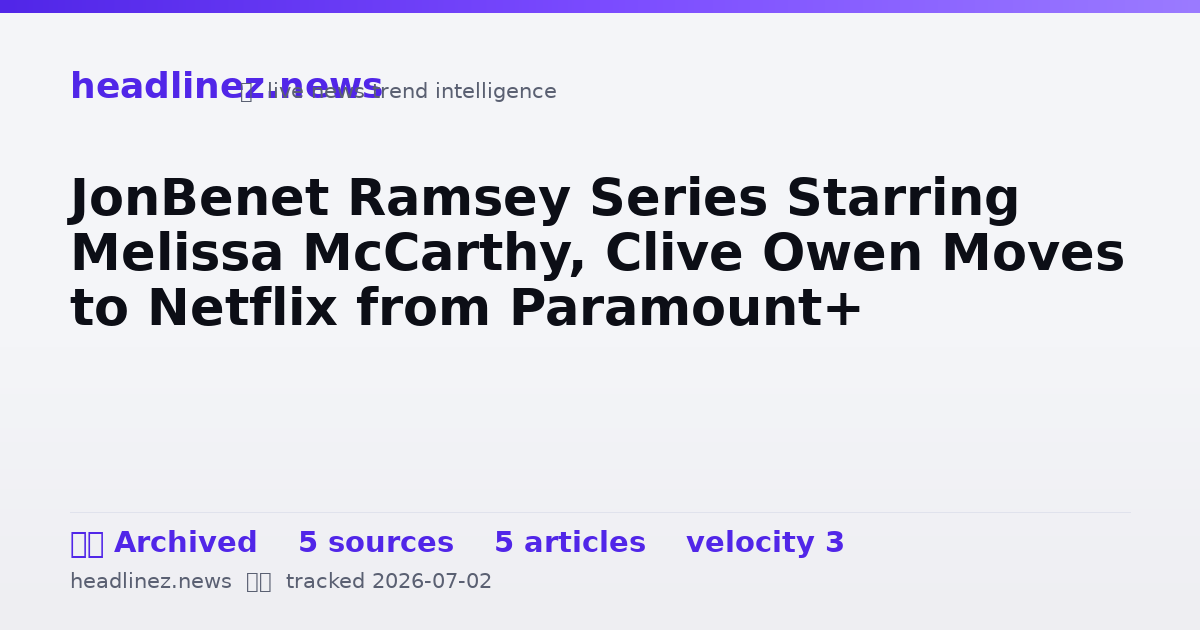 Visual summary for JonBenet Ramsey Series Starring Melissa McCarthy, Clive Owen Moves to Netflix from Paramount+