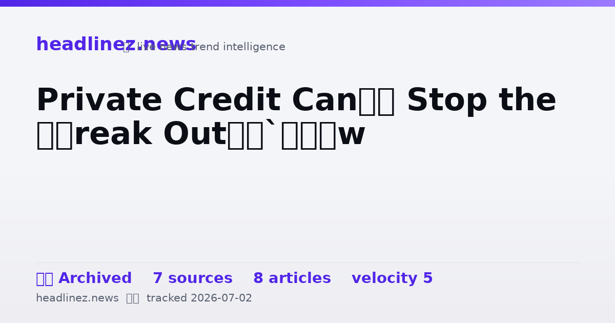 Visual summary for Private Credit Can’t Stop the ‘Freak Out’