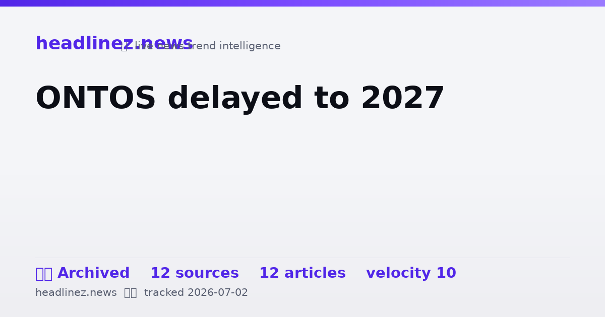 Visual summary for ONTOS delayed to 2027
