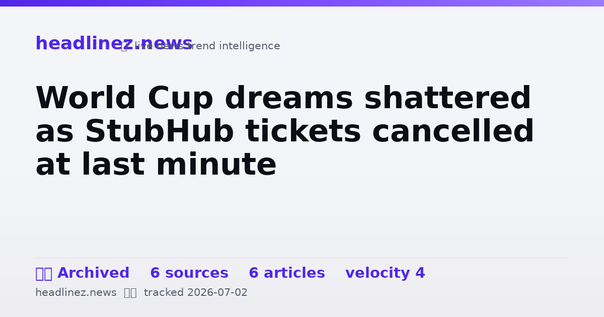 Visual summary for World Cup dreams shattered as StubHub tickets cancelled at last minute