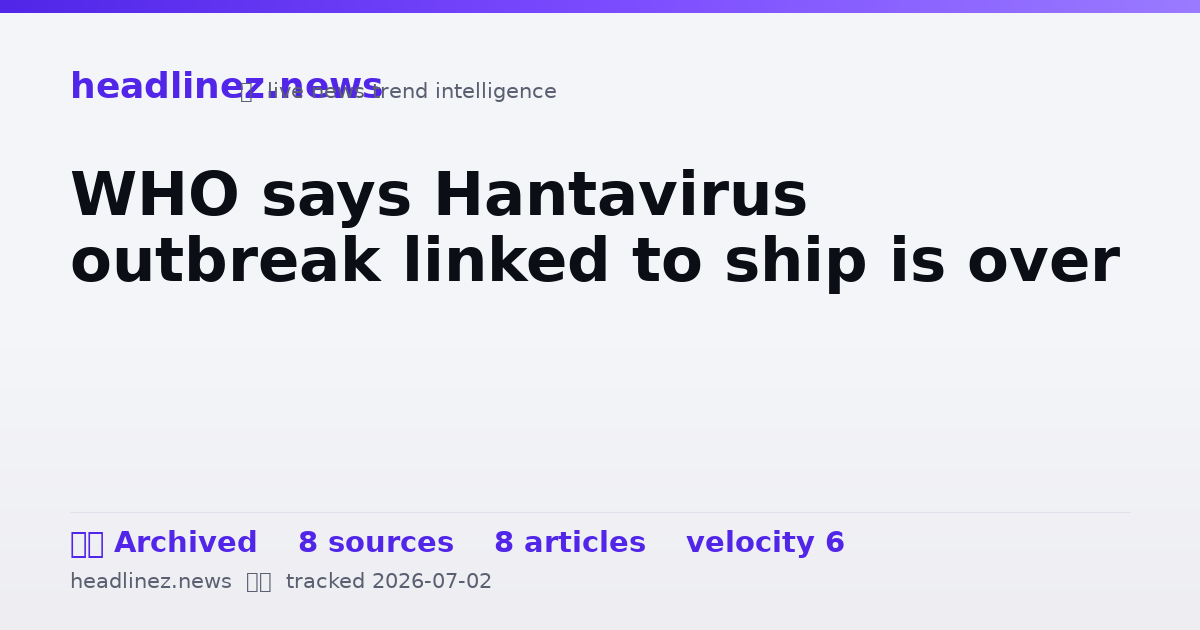 Visual summary for WHO says Hantavirus outbreak linked to ship is over