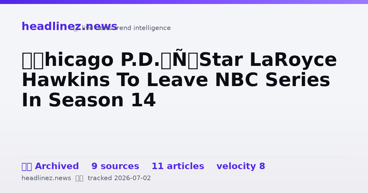Visual summary for ‘Chicago P.D.’ Star LaRoyce Hawkins To Leave NBC Series In Season 14
