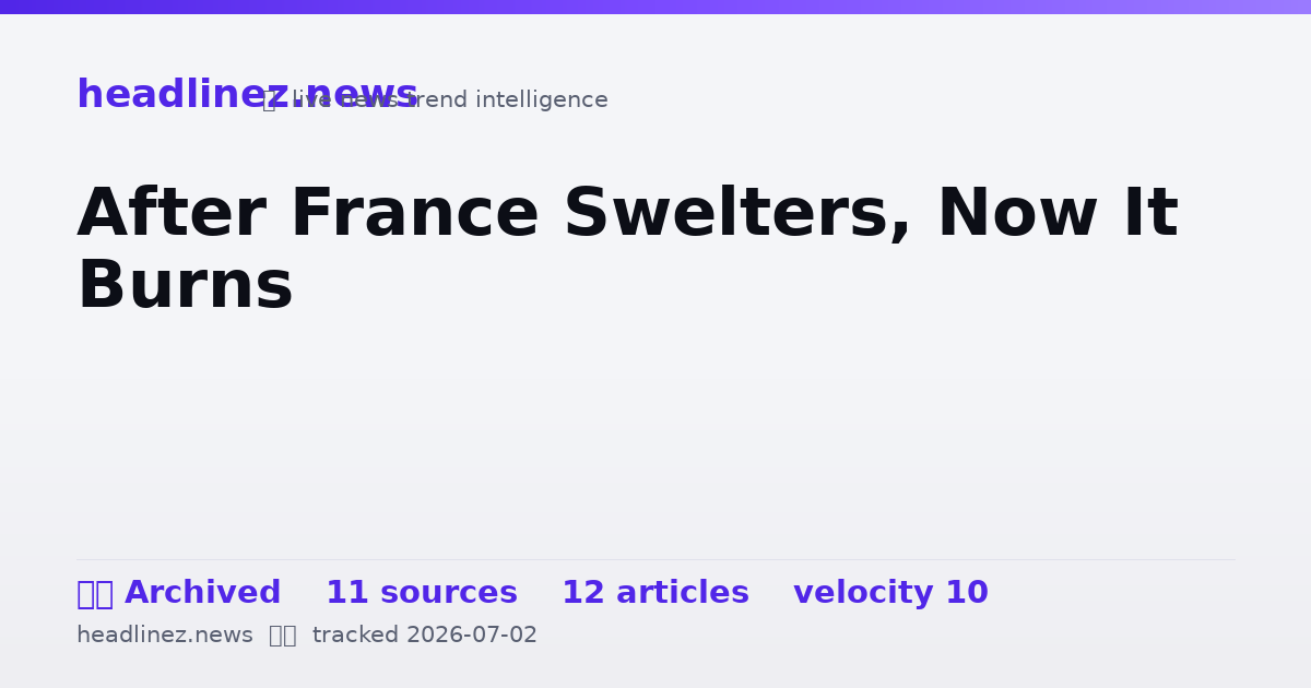 Visual summary for After France Swelters, Now It Burns