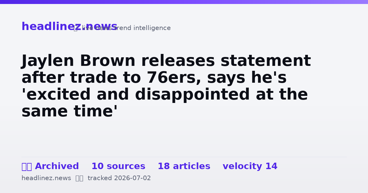 Visual summary for Jaylen Brown releases statement after trade to 76ers, says he's 'excited and disappointed at the same time'