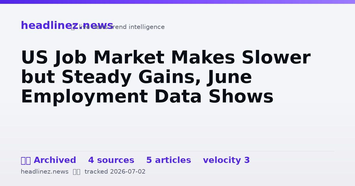 Visual summary for US Job Market Makes Slower but Steady Gains, June Employment Data Shows
