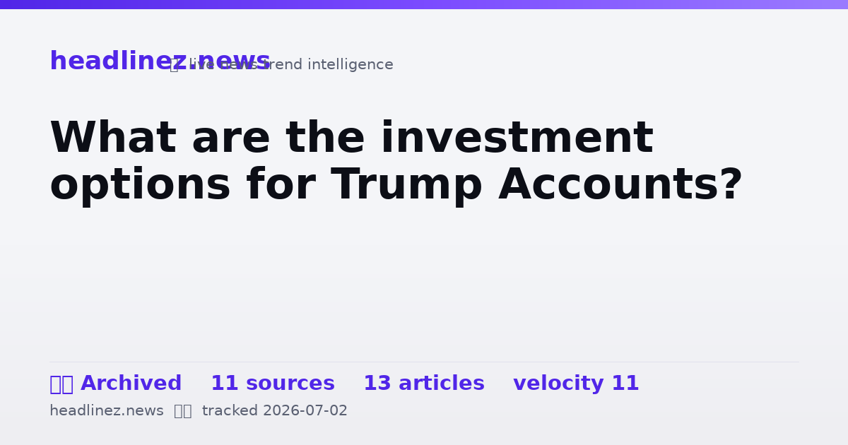 Visual summary for What are the investment options for Trump Accounts?