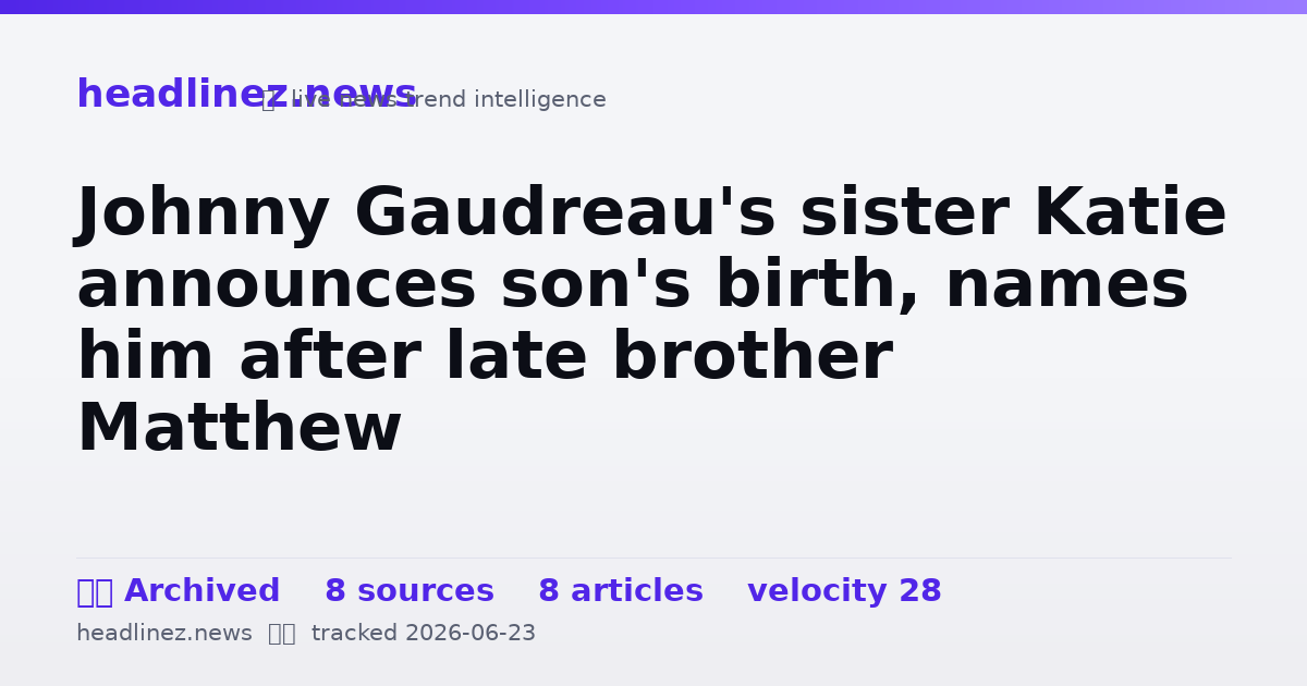 Visual summary for Johnny Gaudreau's sister Katie announces son's birth, names him after late brother Matthew