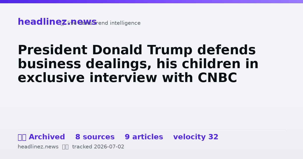 Visual summary for President Donald Trump defends business dealings, his children in exclusive interview with CNBC