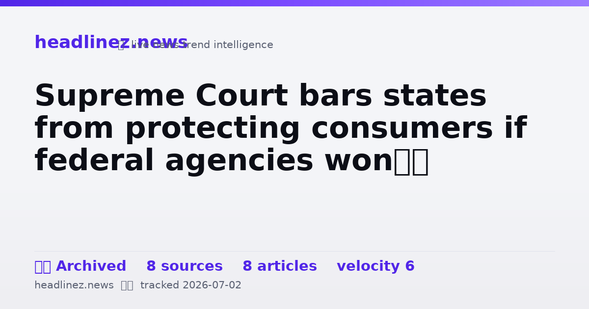 Visual summary for Supreme Court bars states from protecting consumers if federal agencies won’t