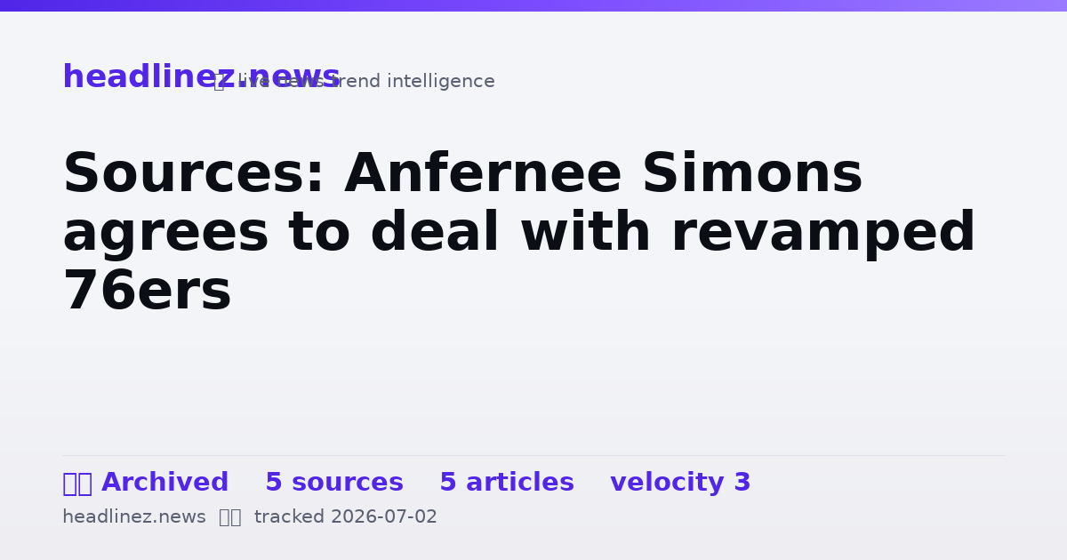 Visual summary for Sources: Anfernee Simons agrees to deal with revamped 76ers