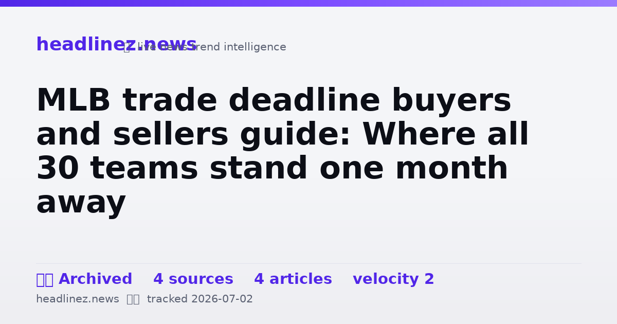 Visual summary for MLB trade deadline buyers and sellers guide: Where all 30 teams stand one month away