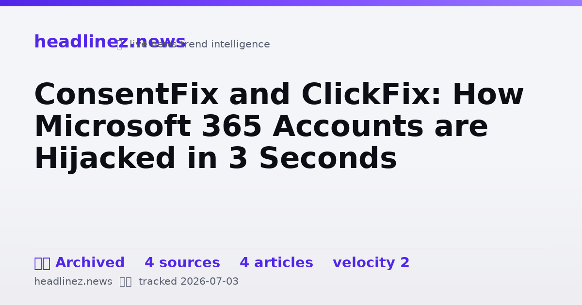 Visual summary for ConsentFix and ClickFix: How Microsoft 365 Accounts are Hijacked in 3 Seconds