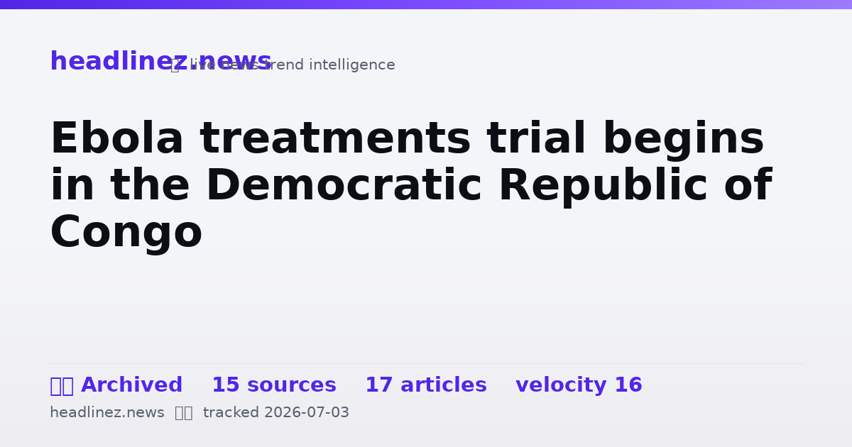 Visual summary for Ebola treatments trial begins in the Democratic Republic of Congo