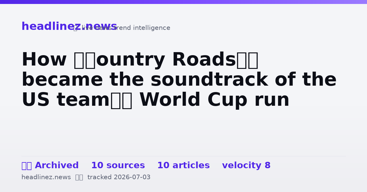 Visual summary for How ‘Country Roads’ became the soundtrack of the US team’s World Cup run